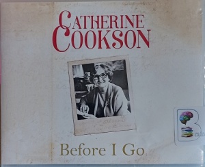 Before I Go written by Catherine Cookson performed by Chrisine Rendel on Audio CD (Unabridged)